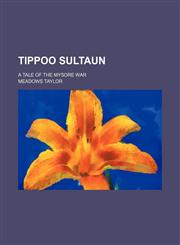 Tippoo Sultaun; a tale of the Mysore War,1154356175,9781154356175