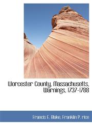 Worcester County, Massachusetts, Warnings, 1737-1788,114036605X,9781140366058