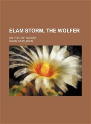 Elam Storm, the wolfer; or, The lost nugget,1150883448,9781150883446