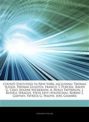 Articles On County Executives In New York, including Thomas Suozzi, Thomas Gulotta, Francis T. Purcell, Ralph G. Caso, Eugene Nickerson, A. Holly Patterson, J. Russell Sprague, Steve Levy (politician), Robert J. Gaffney, Patrick G. Halpin,1244395226,9781244395220