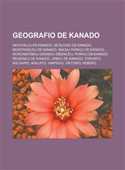 Geografio de Kanado Akvofaloj en Kanado, Geologio de Kanado, Montpasejoj de Kanado, Naciaj parkoj de Kanado, Nordamerikaj Grandaj Ebenaĵoj, Parkoj en Kanado, Regionoj de Kanado, Urboj de Kanado, Toronto, Kalgario, Ikaluito, Vinipego, Viktorio,1232960586,9781232960584