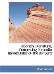 Moorish Literature; Comprising Romantic Ballads, Tales of the Berbers,1115343580,9781115343589