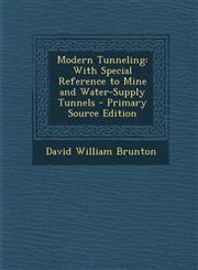 Modern Tunneling With Special Reference to Mine and Water-Supply Tunnels - Primary Source Edition,1287438881,9781287438885