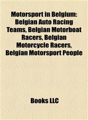 Motorsport in Belgium Belgian Auto Racing Teams, Belgian Motorboat Racers, Belgian Motorcycle Racers, Belgian Motorsport People,1157883516,9781157883517