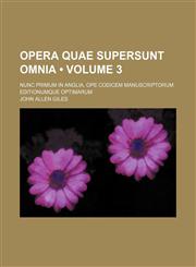 Opera Quae Supersunt Omnia (Volume 3); Nunc Primum in Anglia, Ope Codicem Manuscriptorum Editionumque Optimarum,1154406075,9781154406078