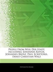 Articles On People From Weil Der Stadt, including Johannes Kepler, Johannes Brenz, Paul Scriptoris, Ernst Christian Walz,1242792546,9781242792540