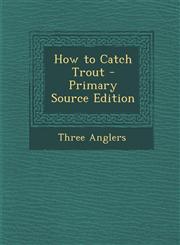 How to Catch Trout - Primary Source Edition,129389916X,9781293899168