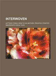 Interwoven; letters from a son to his mother. Privately printed,1236675932,9781236675934