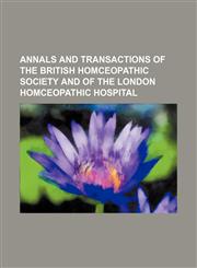 Annals and Transactions of the British Homceopathic Society and of the London Homceopathic Hospital,1151291242,9781151291240