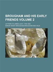 Brougham and his early friends; letters to James Loch, 1798-1809 Volume 2,1151711616,9781151711618