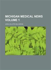 Michigan medical news Volume 1,113080626X,9781130806267