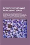 Future State Highways in the United States Maryland Route 200, Trans-Texas Corridor, Greensboro Urban Loop, Centennial Corridor,1155981383,9781155981383