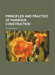 Principles and practice of harbour construction,1152693891,9781152693890