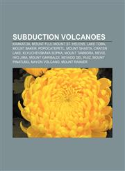 Subduction volcanoes Krakatoa, Mount Fuji, Mount St. Helens, Lake Toba, Mount Baker, Popocatepetl, Mount Shasta, Crater Lake,1156631203,9781156631201