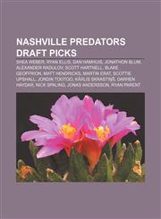 Nashville Predators draft picks Shea Weber, Ryan Ellis, Dan Hamhuis, Jonathon Blum, Alexander Radulov, Scott Hartnell, Blake Geoffrion,115556667X,9781155566672