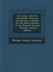 Evenings with the Romanists With an Introductory Chapter On the Moral Results of the Romish System - Primary Source Edition,1294138588,9781294138587