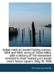 Indian raids in Lincoln County, Kansas, 1864 and 1869; story of those killed, with a history of the,1115890484,9781115890489