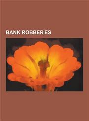 Bank Robberies Norrmalmstorg Robbery, 1907 Tiflis Bank Robbery, 1986 FBI Miami Shootout, North Hollywood Shootout, Santa Claus Bank R,1230624201,9781230624204
