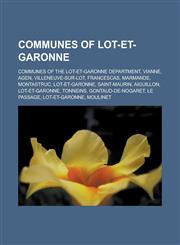 Communes of Lot-Et-Garonne Communes of the Lot-Et-Garonne Department, Vianne, Agen, Villeneuve-Sur-Lot, Francescas, Marmande, Montastruc, Lot-Et-,115750292X,9781157502920