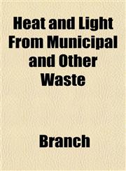 Heat and Light From Municipal and Other Waste,1152286226,9781152286221
