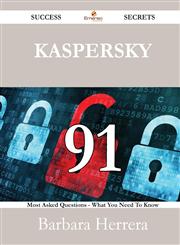 Kaspersky 91 Success Secrets - 91 Most Asked Questions on Kaspersky - What You Need to Know,1488529493,9781488529498