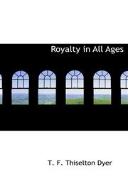 Royalty in All Ages,1117461467,9781117461465