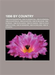 1896 by country 1896 in Afghanistan, 1896 in Argentina, 1896 in Armenia, 1896 in Australia, 1896 in Austria, 1896 in Belgium, 1896 in Brazil,1156360447,9781156360446