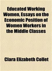 Educated Working Women, Essays on the Economic Position of Women Workers in the Middle Classes,1152526855,9781152526853