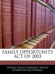 FAMILY OPPORTUNITY ACT OF 2003,1240611854,9781240611850
