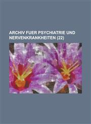 Archiv Fuer Psychiatrie Und Nervenkrankheiten (22),123463287X,9781234632878