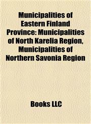 Municipalities of Eastern Finland Province Municipalities of North Karelia Region, Municipalities of Northern Savonia Region,1157884598,9781157884590