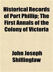 Historical Records of Port Phillip; The First Annals of the Colony of Victoria,1152293842,9781152293847