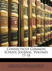 Connecticut Common School Journal, Volumes 17-18,1146796234,9781146796231