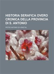 Historia serafica overo Cronica della provincia di S. Antonio,1130764362,9781130764369