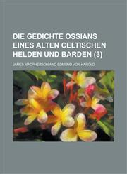 Die Gedichte Ossians Eines Alten Celtischen Helden Und Barden (3),1153544075,9781153544078