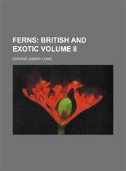 Ferns;  British and exotic Volume 8,115392255X,9781153922555