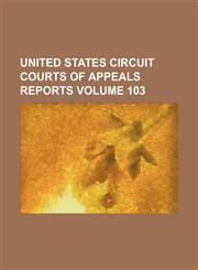 United States Circuit Courts of Appeals reports Volume 103,1236462866,9781236462862