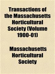 Transactions of the Massachusetts Horticultural Society (Volume 1900-01),1153187876,9781153187879
