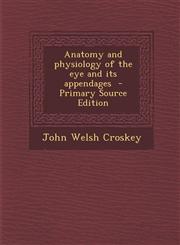 Anatomy and Physiology of the Eye and Its Appendages - Primary Source Edition,1294799029,9781294799023