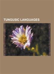Tungusic Languages Evenki Language, Evenki Languages, Even Language, Jurchen Language, Manchu Language, Mohe People, Nanai Language, Negi,1230536736,9781230536736