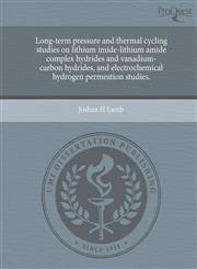 Long-term pressure and thermal cycling studies on lithium imide-lithium amide complex hydrides and vanadium-carbon hydrides, and electrochemical hydrogen permeation studies.,1244944726,9781244944725