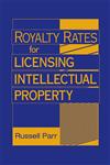 Royalty Rates for Licensing Intellectual Property,0470069287,9780470069288