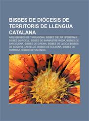 Bisbes de Diocesis de Territoris de Llengua Catalana Arquebisbes de Tarragona, Bisbes D'Elna I Perpinya, Bisbes D'Urgell,1233317598,9781233317592