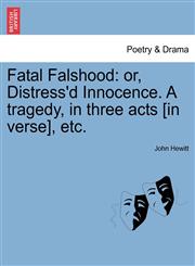 Fatal Falshood or, Distress'd Innocence. A tragedy, in three acts [in verse], etc.,1241192197,9781241192198