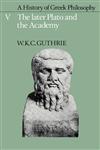 A History of Greek Philosophy Volume 5, the Later Plato and the Academy Vol. 5,0521200032,9780521200035