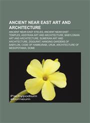 Ancient Near East art and architecture Ancient Near East steles, Ancient Near East temples, Assyrian art and architecture,1156905109,9781156905104