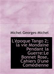 L' Poque Tango 2; La Vie Mondaine Pendant La Guerre Le Bonnet Rose, Cahiers D'Une Com Dienne,1115314149,9781115314145