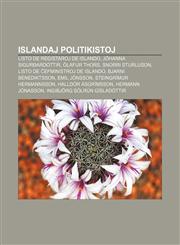 Islandaj politikistoj Listo de registaroj de Islando, Jóhanna Sigurðardóttir, Ólafur Thors, Snorri Sturluson, Listo de ĉefministroj de Islando, Bjarni Benediktsson, Emil Jónsson, Steingrímur Hermannsson, Halldór Ásgrímsson,1232962465,9781232962465