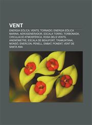 Vent Energia eòlica, Vents, Tornado, Energia eòlica marina, Aerogenerador, Escala TORRO, Torbonada, Circulació atmosfèrica, Rosa dels vents,1232738069,9781232738060