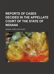 Reports of Cases Decided in the Appellate Court of the State of Indiana (Volume 38),115070022X,9781150700224